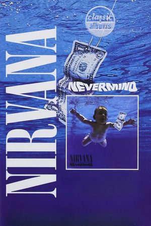 Classic Albums: Nirvana - Nevermind's poster