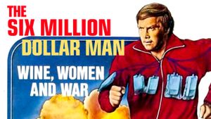 The Six Million Dollar Man: Wine, Women and War's poster