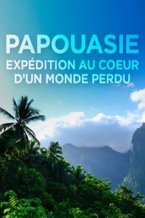 Papouasie, expédition au cœur d'un monde perdu's poster