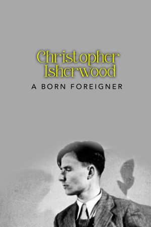 Christopher Isherwood: A Born Foreigner's poster