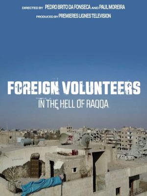 Foreign Volunteers: In the Hell of Raqqa's poster