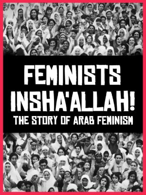 Feminists Insha'allah! The Story of Arab Feminism's poster