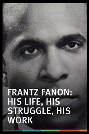 Frantz Fanon, une vie, un combat, une oeuvre's poster