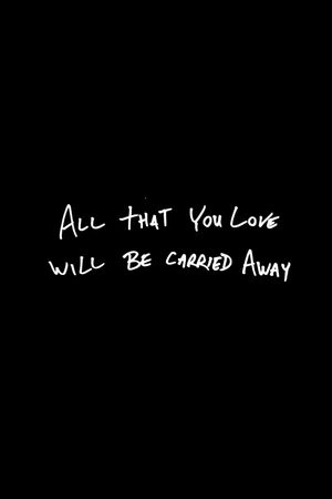 All That You Love Will Be Carried Away's poster