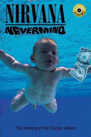 Classic Albums: Nirvana - Nevermind's poster