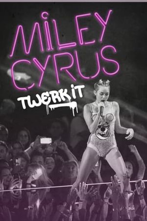 Miley Cyrus: Twerk It's poster image