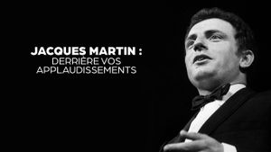 Jacques Martin, derrière vos applaudissements's poster