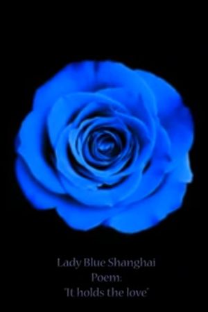 Lady Blue Shanghai Poem: ‘It Holds the Love’'s poster