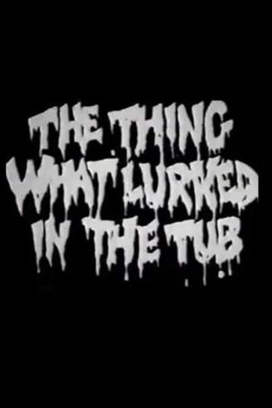 The Thing What Lurked in the Tub's poster