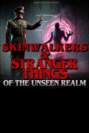 Skinwalkers and Stranger Things of the Unseen Realm's poster