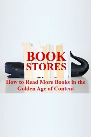 BOOKSTORES: How to Read More Books in the Golden Age of Content's poster