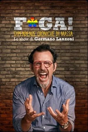 F*ga! Dipendenze Croniche di Massa - Lo show di Germano Lanzoni's poster image