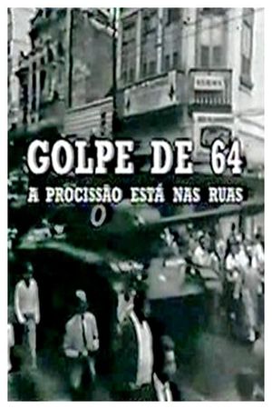 Golpe de 64: a Procissão Está nas Ruas's poster