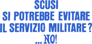 Scusi si potrebbe evitare il servizio militare? ...No!'s poster