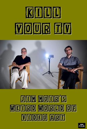 Kill Your TV: Jim Moir’s Weird World of Video Art's poster