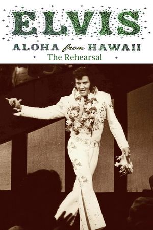 Elvis:  Aloha from Hawaii - Rehearsal Concert's poster