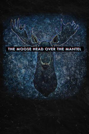 The Moose Head Over the Mantel's poster