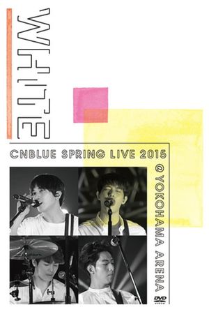 CNBLUE SPRING LIVE 2015 ‐WHITE‐'s poster