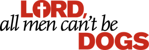 Lord, All Men Can't Be Dogs's poster