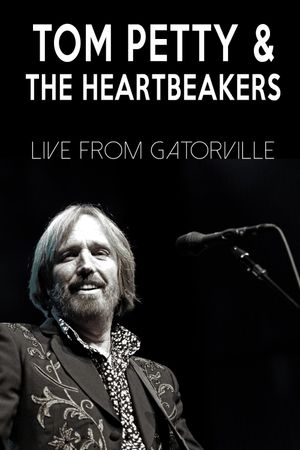 Tom Petty & The Heartbreakers - Live from Gatorville's poster