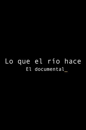 Lo que el río hace: El documental's poster