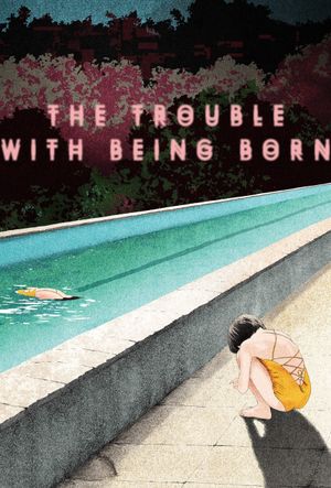 The Trouble with Being Born's poster