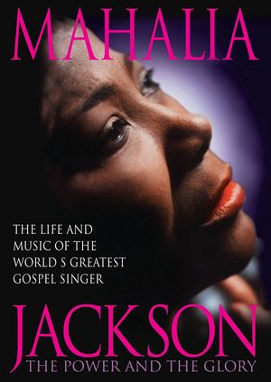 Mahalia Jackson: The Power and the Glory's poster