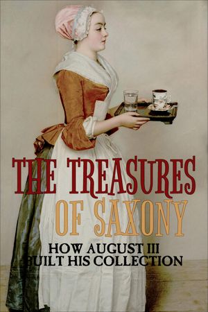 The Treasures of Saxony: How August III Built His Collection's poster image