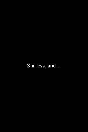 Starless, and...'s poster