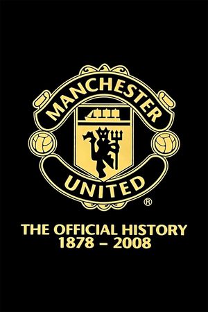 Manchester United: The Official History 1878-2008's poster