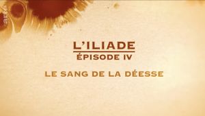 Le sang de la déesse - L'Iliade Épisode 4 - Les grands mythes's poster