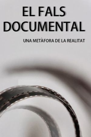 EL FALS DOCUMENTAL: Una metàfora de la realitat's poster