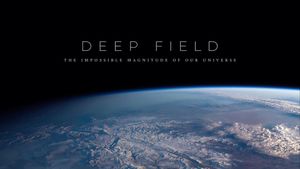 Deep Field: The Impossible Magnitude of our Universe's poster