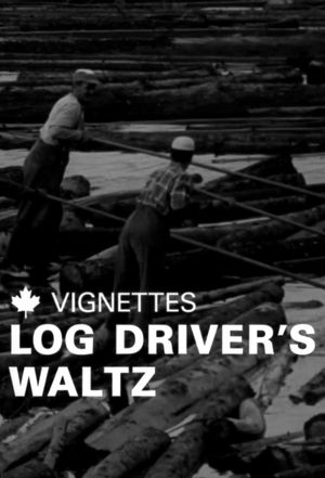 Canada Vignettes: Log Driver's Waltz's poster