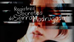 Registros Secretos de Serra Madrugada's poster