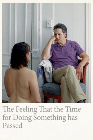 The Feeling That the Time for Doing Something Has Passed's poster
