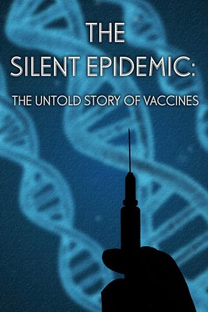 The Silent Epidemic: The Untold Story of Vaccines's poster