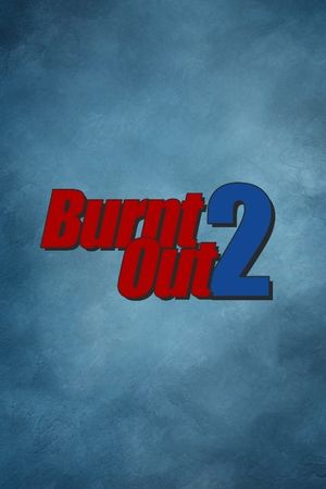 Burnt Out 2's poster