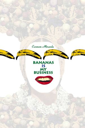Carmen Miranda: Bananas Is My Business's poster image