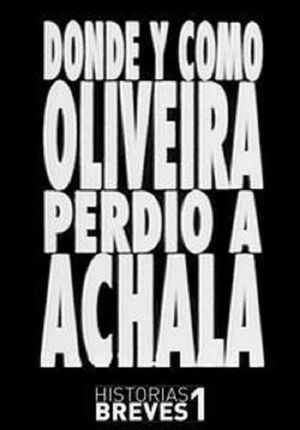 Historias Breves I: Dónde y cómo Oliveira perdió a Achala's poster