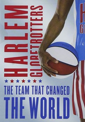 The Harlem Globetrotters: The Team That Changed the World's poster