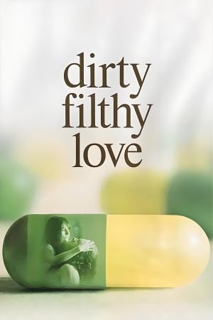 Dirty Filthy Love's poster