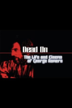 Dead On: The Life and Cinema of George A. Romero's poster