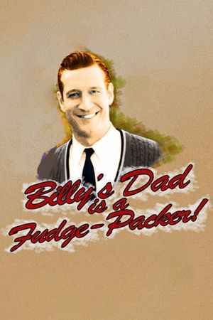 Billy's Dad Is a Fudge-Packer's poster image