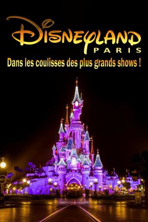 Behind the scenes of the biggest Disneyland Paris shows!'s poster