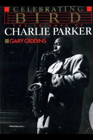 Celebrating Bird: The Triumph of Charlie Parker's poster