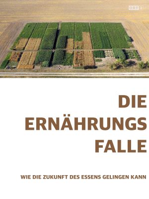 Die Ernährungsfalle - Wie die Zukunft des Essens gelingen kann's poster