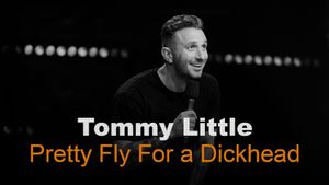 Tommy Little: Pretty Fly for A Dickhead's poster