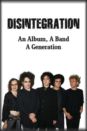 Disintegration: An Album, A Band, A Generation's poster