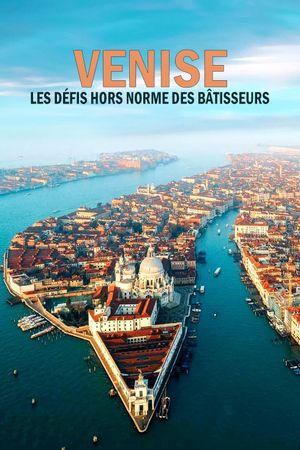 Venise : les défis hors normes des bâtisseurs's poster image